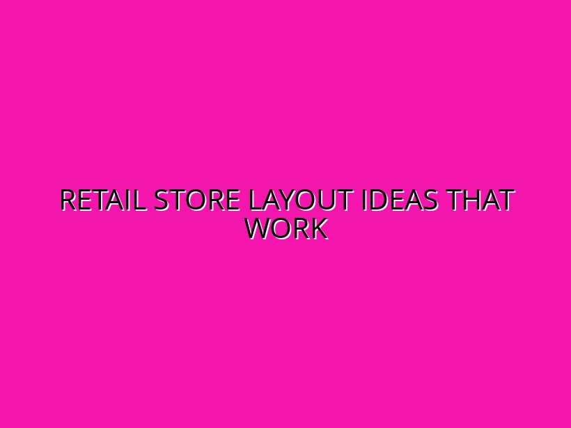 Top 10 Retail Store Layout Ideas for Maximum Customer Flow